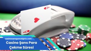 Casino Şans Para Çekme Süresi